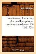 Entretiens Sur Les Vies Des Plus Excellens Peintres Anciens Et Modernes. T.6 (?d.1725)