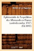 ?ph?m?ride de l'Exp?dition Des Allemands En France (Ao?t-D?cembre 1587) (?d.1892)