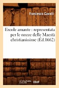 Ercole Amante: Representata Per Le Nozze Delle Maest? Christianissime (?d.1662)