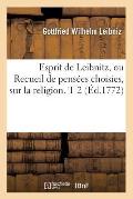 Esprit de Leibnitz, Ou Recueil de Pens?es Choisies, Sur La Religion. T 2 (?d.1772)