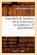 Esprit Du Code Napol?on, Tir? de la Discussion, Ou Conf?rence. T3 (?d.1805-1807)
