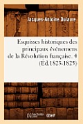Esquisses Historiques Des Principaux ?v?nemens de la R?volution Fran?aise. 4 (?d.1823-1825)