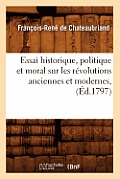 Essai Historique, Politique Et Moral Sur Les R?volutions Anciennes Et Modernes, (?d.1797)