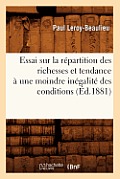 Essai Sur La R?partition Des Richesses Et Tendance ? Une Moindre In?galit? Des Conditions (?d.1881)