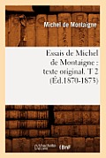 Essais de Michel de Montaigne: Texte Original. T 2 (?d.1870-1873)