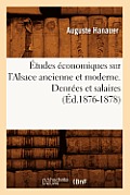 ?tudes ?conomiques Sur l'Alsace Ancienne Et Moderne. Denr?es Et Salaires (?d.1876-1878)