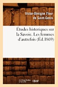 ?tudes Historiques Sur La Savoie. Les Femmes d'Autrefois, (?d.1869)