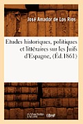 Etudes Historiques, Politiques Et Litt?raires Sur Les Juifs d'Espagne, (?d.1861)