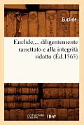 Euclide, Diligentemente Rassettato E Alla Integrit? Ridotto (?d.1565)