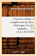Examen Critique Et Compl?ment Des Dict.S Historiques Les Plus R?pandus: Tome I (A.-J.).(?d.1820)
