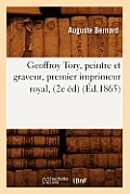 Geoffroy Tory, Peintre Et Graveur, Premier Imprimeur Royal, (2e ?d) (?d.1865)