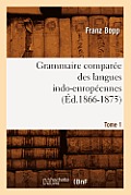 Grammaire Compar?e Des Langues Indo-Europ?ennes. Tome 1 (?d.1866-1875)