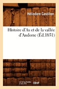 Histoire d'Ax Et de la Vall?e d'Andorre (?d.1851)