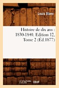 Histoire de Dix Ans: 1830-1840. Edition 12, Tome 2 (?d.1877)