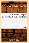 Histoire de l'Alg?rie de 1830-1878. Tome 2 (?d.1880-1882)