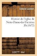 Histoire de l'?glise de Notre-Dame-Des-Victoires (?d.1872)