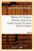 Histoire de l'Empire Ottoman, Depuis Son Origine Jusqu'? Nos Jours. Tome 2 (?d.1835-1843)