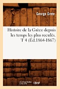 Histoire de la Gr?ce Depuis Les Temps Les Plus Recul?s. T 4 (?d.1864-1867)
