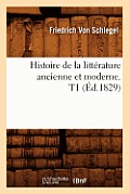 Histoire de la Litt?rature Ancienne Et Moderne. T1 (?d.1829)