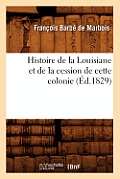 Histoire de la Louisiane Et de la Cession de Cette Colonie (?d.1829)