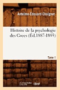Histoire de la Psychologie Des Grecs. Tome 1 (?d.1887-1893)