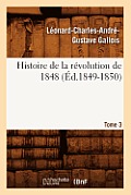 Histoire de la R?volution de 1848. Tome 3 (?d.1849-1850)