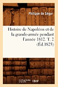 Histoire de Napol?on Et de la Grande-Arm?e Pendant l'Ann?e 1812. T. 2 (?d.1825)