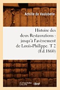 Histoire Des Deux Restaurations: Jusqu'? l'Av?nement de Louis-Philippe. T 2 (?d.1860)