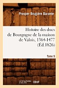Histoire Des Ducs de Bourgogne de la Maison de Valois, 1364-1477. Tome 9 (?d.1826)