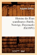 Histoire Des ?tats Scandinaves (Su?de, Norv?ge, Danemark) (?d.1851)
