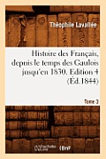 Histoire Des Fran?ais, Depuis Le Temps Des Gaulois Jusqu'en 1830. Edition 4, Tome 3 (?d.1844)