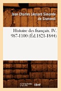 Histoire Des Fran?ais. IV. 987-1100 (?d.1821-1844)