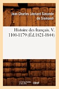 Histoire Des Fran?ais. V. 1100-1179 (?d.1821-1844)