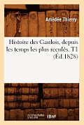 Histoire Des Gaulois, Depuis Les Temps Les Plus Recul?s. T1 (?d.1828)