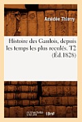 Histoire Des Gaulois, Depuis Les Temps Les Plus Recul?s. T2 (?d.1828)