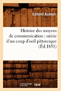 Histoire Des Moyens de Communication: Suivie d'Un Coup d'Oeil Pittoresque (?d.1851)
