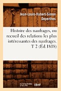 Histoire Des Naufrages, Ou Recueil Des Relations Les Plus Int?ressantes Des Naufrages. T 2 (?d.1818)