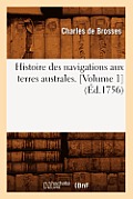 Histoire Des Navigations Aux Terres Australes. [Volume 1] (?d.1756)