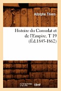 Histoire Du Consulat Et de l'Empire. T 19 (?d.1845-1862)