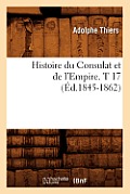Histoire Du Consulat Et de l'Empire. T 17 (?d.1845-1862)