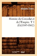 Histoire Du Consulat Et de l'Empire. T 1 (?d.1845-1862)