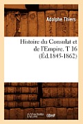 Histoire Du Consulat Et de l'Empire. T 16 (?d.1845-1862)