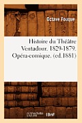 Histoire Du Th??tre Ventadour. 1829-1879. Op?ra-Comique. (Ed.1881)