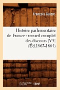 Histoire Parlementaire de France: Recueil Complet Des Discours [V5] (?d.1863-1864)