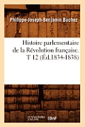 Histoire Parlementaire de la R?volution Fran?aise. T 12 (?d.1834-1838)