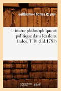 Histoire Philosophique Et Politique Dans Les Deux Indes. T 10 (?d.1781)