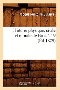 Histoire Physique, Civile Et Morale de Paris. T. 9 (?d.1829)