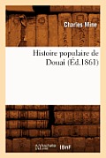 Histoire Populaire de Douai (?d.1861)