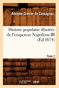 Histoire Populaire Illustr?e de l'Empereur Napol?on III. Tome 2 (?d.1874)