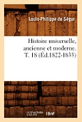 Histoire Universelle, Ancienne Et Moderne. T. 18 (?d.1822-1835)